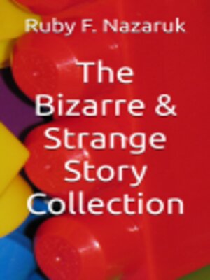 cover image of The Bizarre & Strange Story Collection
